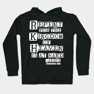 Repent for the Kingdom of Heaven is at Hand Hoodie